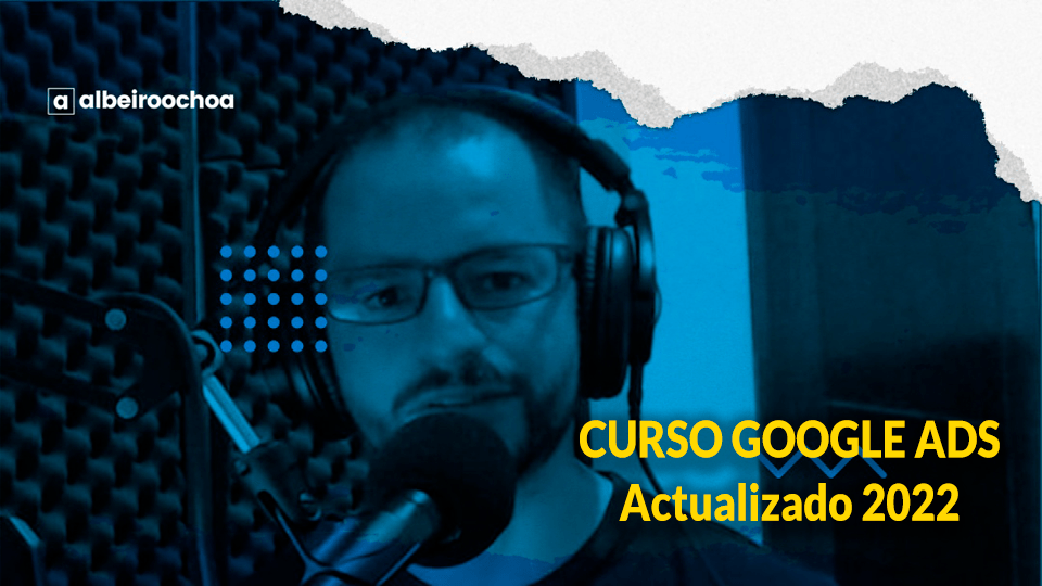 Curso Google Ads 2022 – Albeiro Ochoa